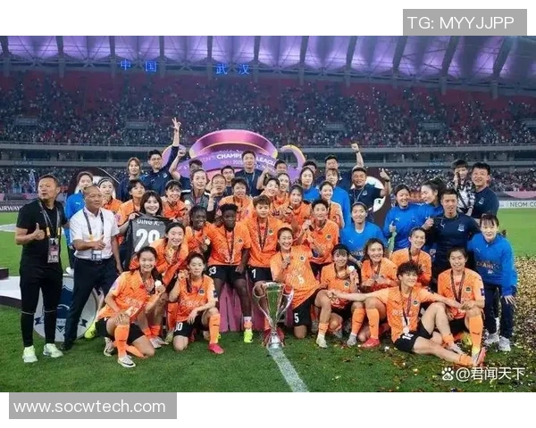 武汉女足勇夺冠军展现中国姑娘的拼搏精神与无限可能